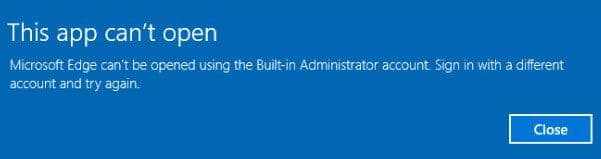 Microsoft Edge cannot be opened using the built-in administrator account Microsoft Edge cannot be opened using the built-in administrator account