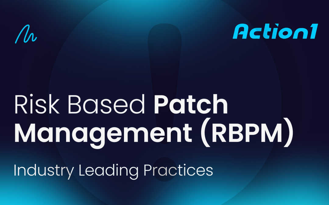 Risk-Based Patch Management (RBPM): Streamline Updates, Reduce Risks