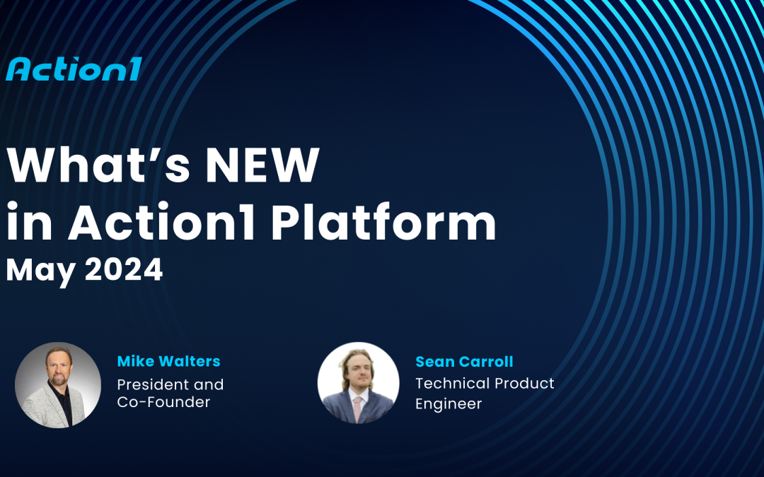 What’s NEW in Action1 Platform May 2024 Recording