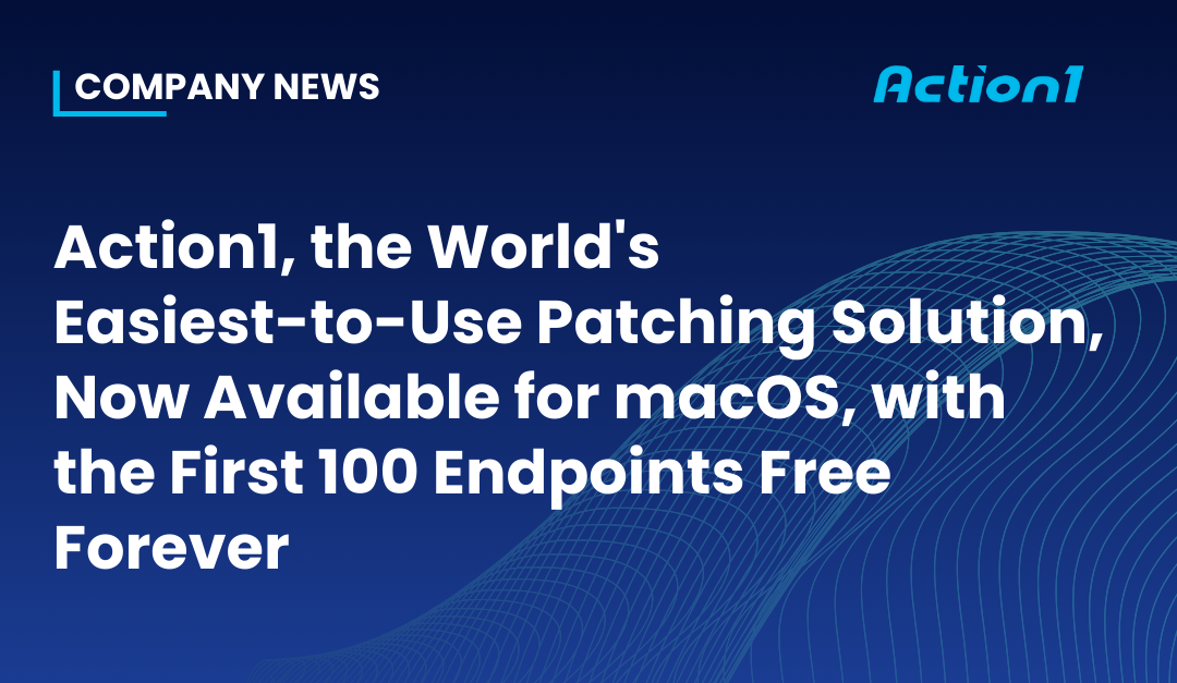 Action1, the World’s Easiest-to-Use Patching Solution, Now Available for macOS