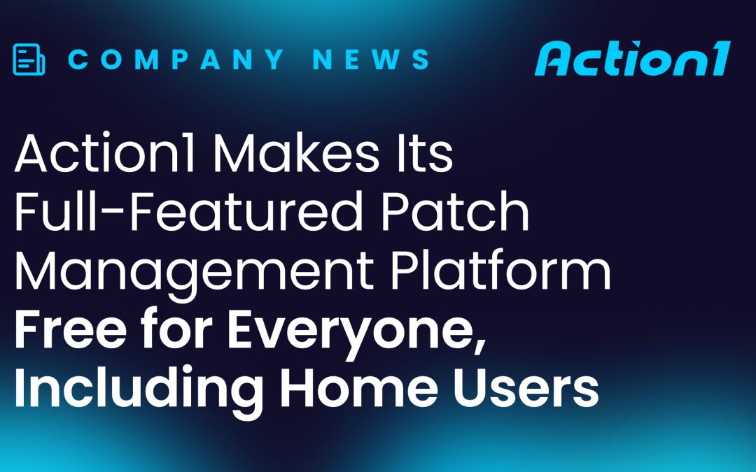 Action1 Makes Its Full-Featured Patch Management Platform Free for Everyone, Including Home Users