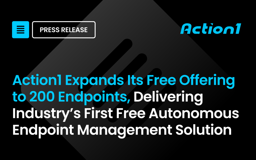 Action1 Expands Its Free Offering to 200 Endpoints, Delivering Industry’s First Free Autonomous Endpoint Management Solution