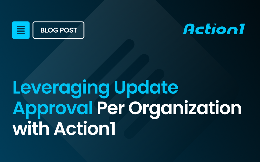 Leveraging Update Approval Per Organization with Action1
