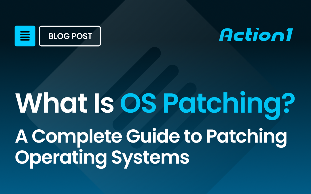 What Is OS Patching? A Guide to Patching Operating Systems
