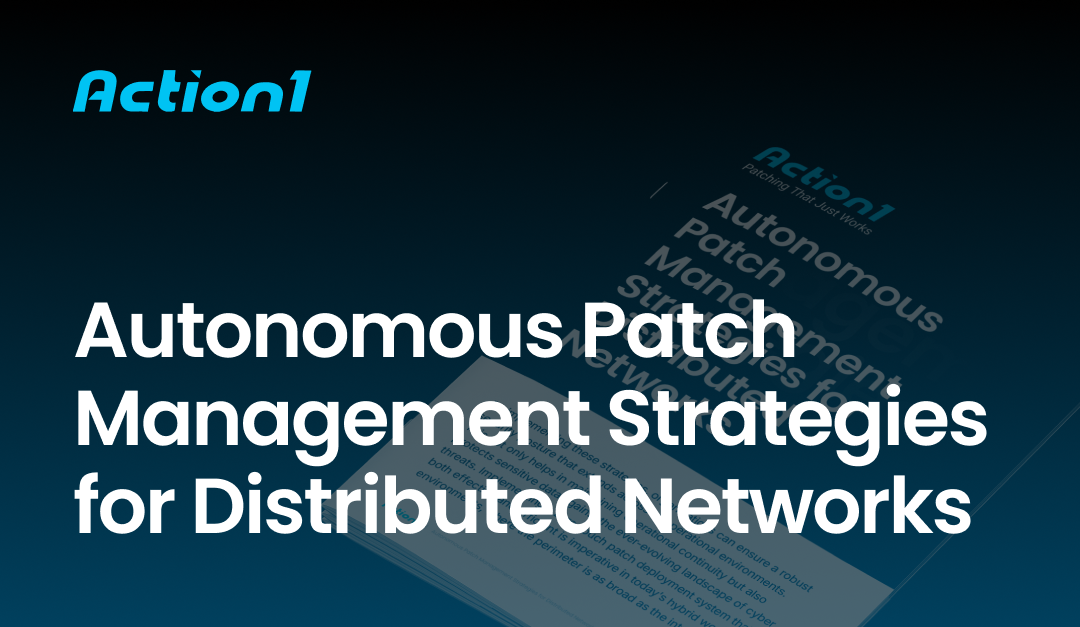 Autonomous Patch Management Strategies for Distributed Networks | Action1
