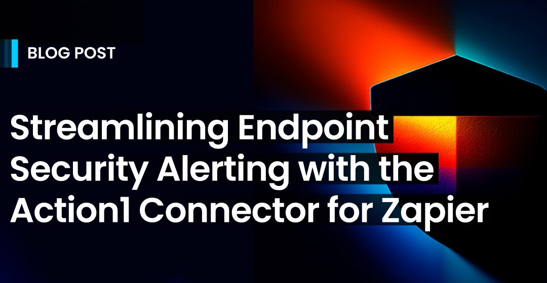 Streamlining Endpoint Security Alerting with the Action1 Connector for Zapier