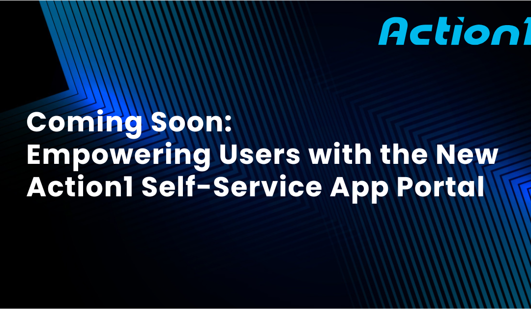 Coming Soon: Empowering Users with the New Action1 Self-Service App Portal