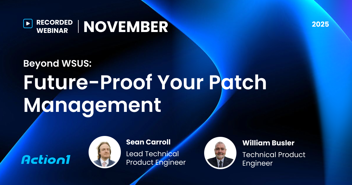 Beyond WSUS: Future-Proof Your Patch Management Recording | Action1