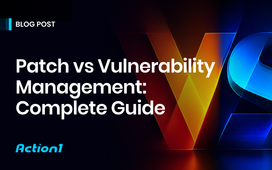 Patch Management Vs. Vulnerability Management