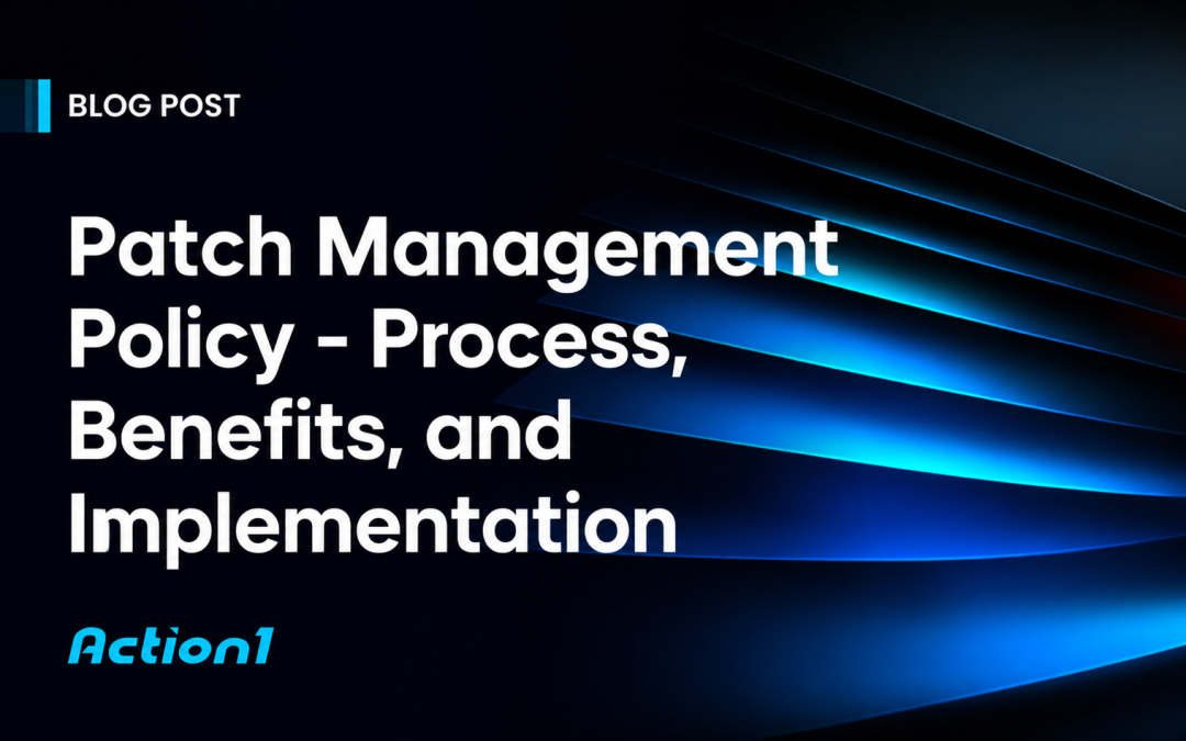 Patch Management Policy: Process, Benefits, and Implementation