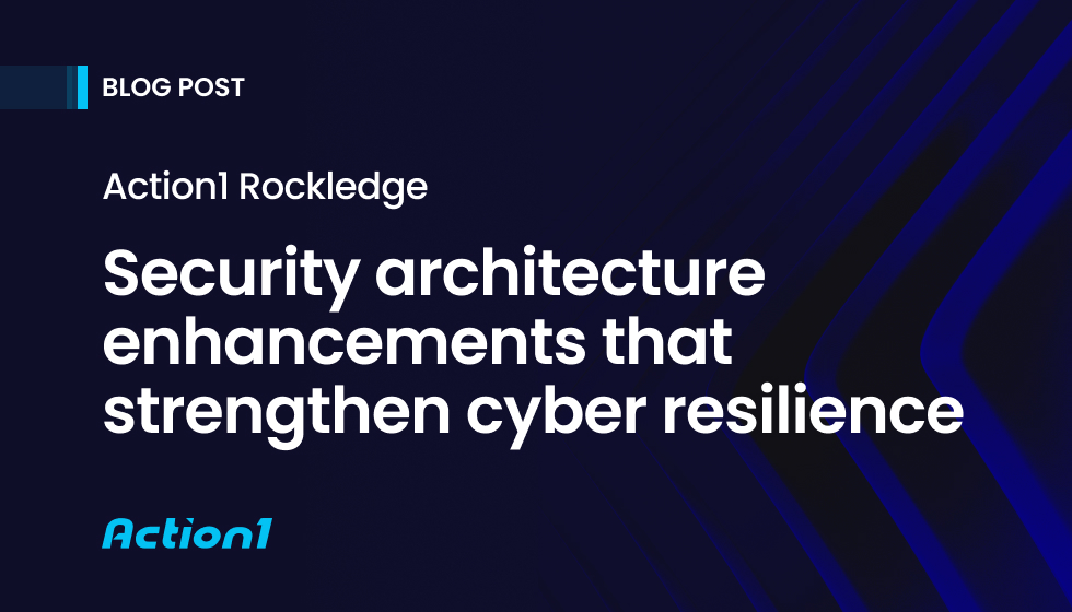Action1 Rockledge: Enhancing security architecture to stay ahead of next-generation threats