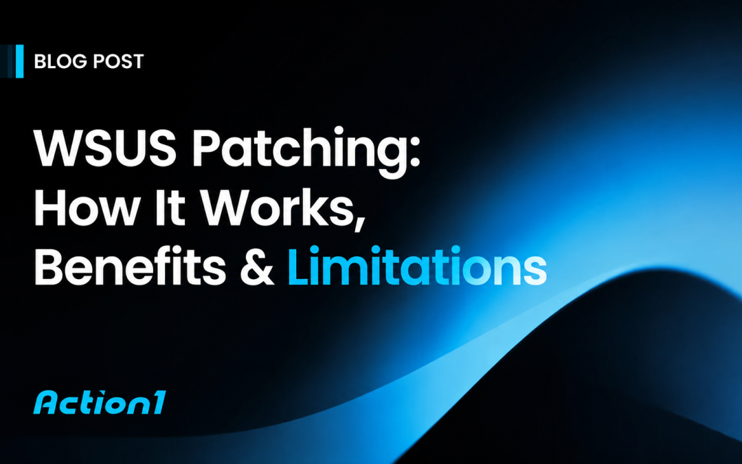 WSUS Patching: How It Works, Benefits, Limitations & Alternatives