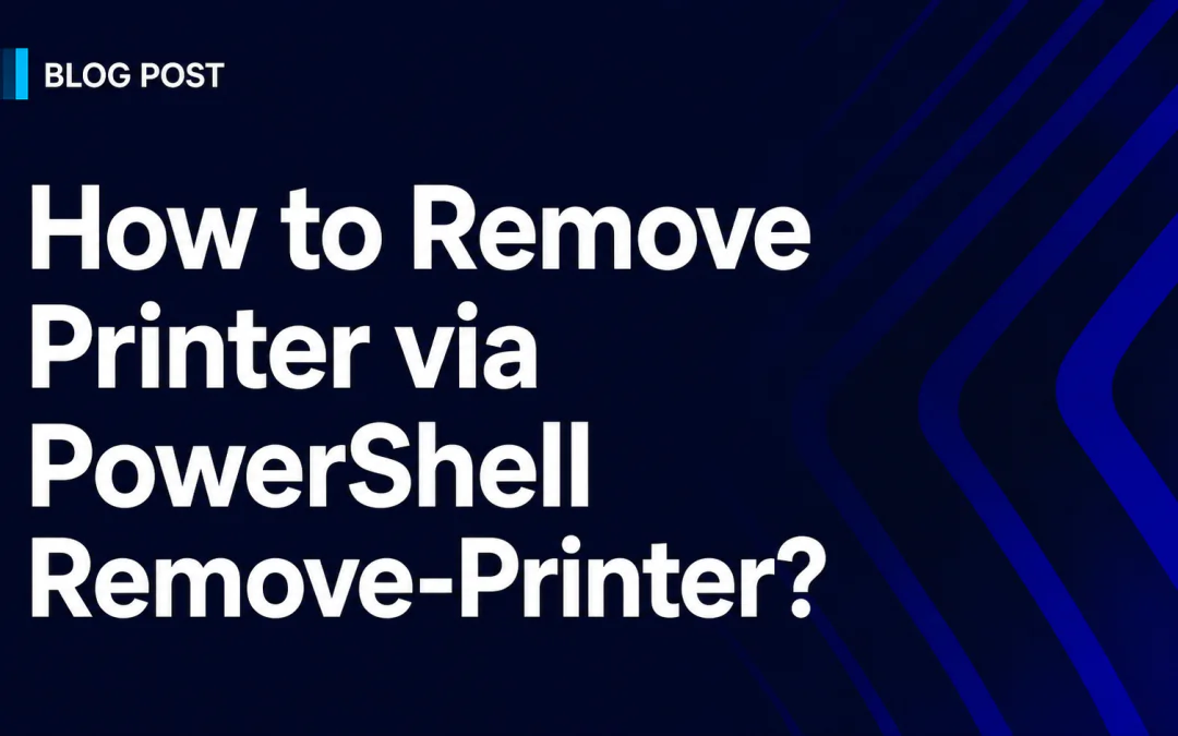 How to Remove Printer via PowerShell Remove-Printer?