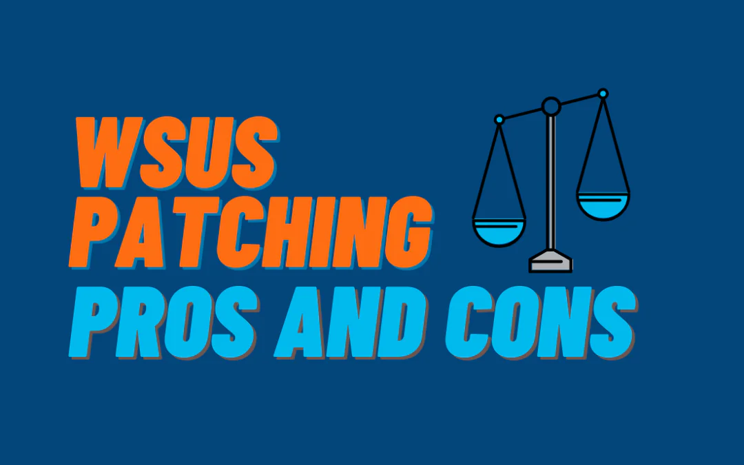 Pros And Cons Of Patching With WSUS