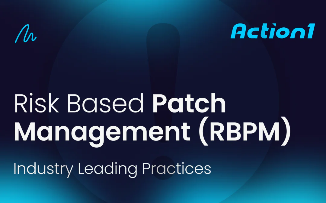 Risk-Based Patch Management (RBPM): Streamline Updates, Reduce Risks