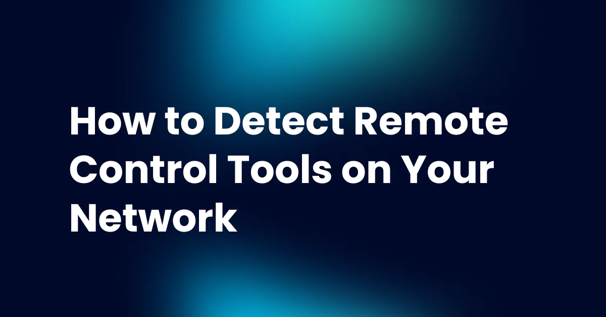 How to Detect Remote Control Tools
