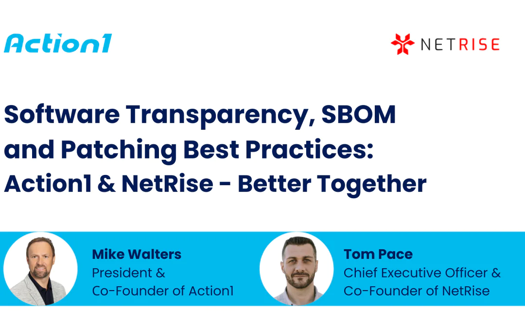 Software Transparency, SBOM & Patching Best Practices: Action1 & NetRise – Better Together Recording