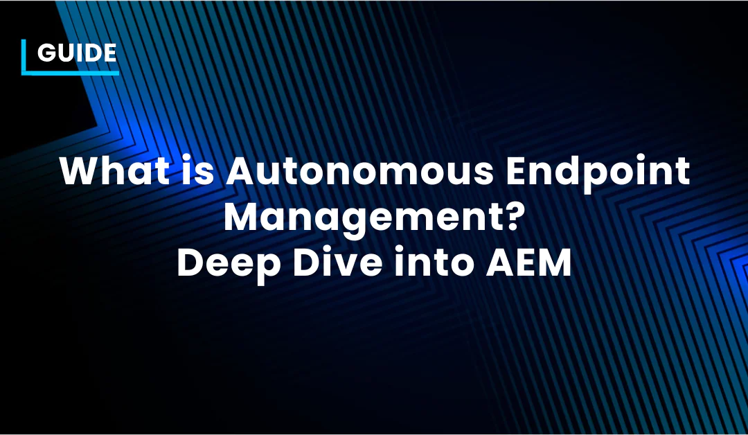 What is Autonomous Endpoint Management?