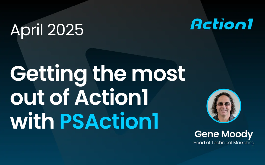 Getting the most out of Action1 with PSAction1 Recording