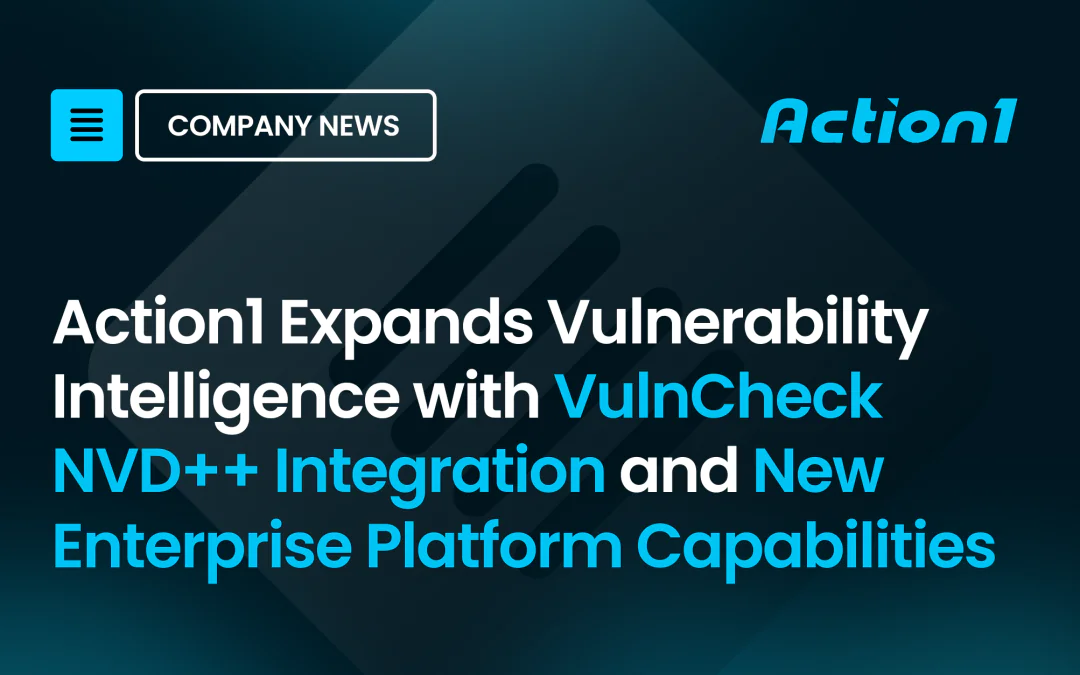 Action1 Expands Vulnerability Intelligence with VulnCheck NVD++ Integration and New Enterprise Platform Capabilities