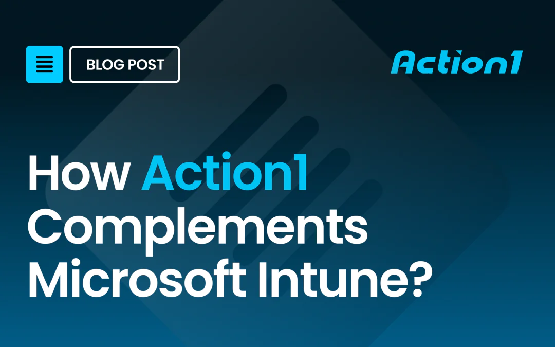 How Does Action1 Complement Microsoft Intune?