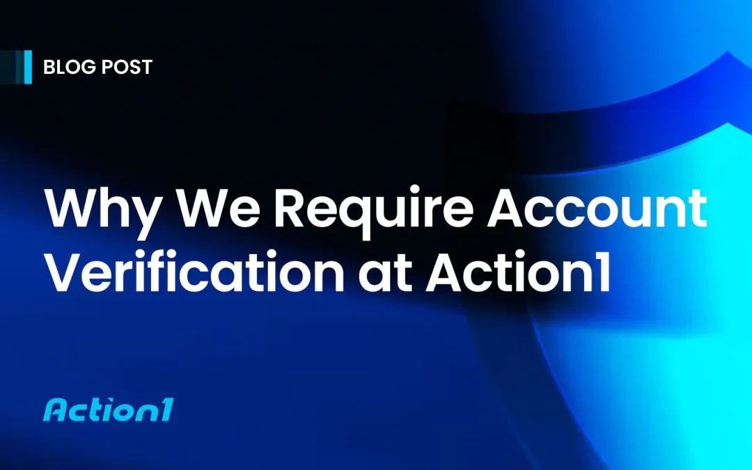 Why We Require Account Verification at Action1