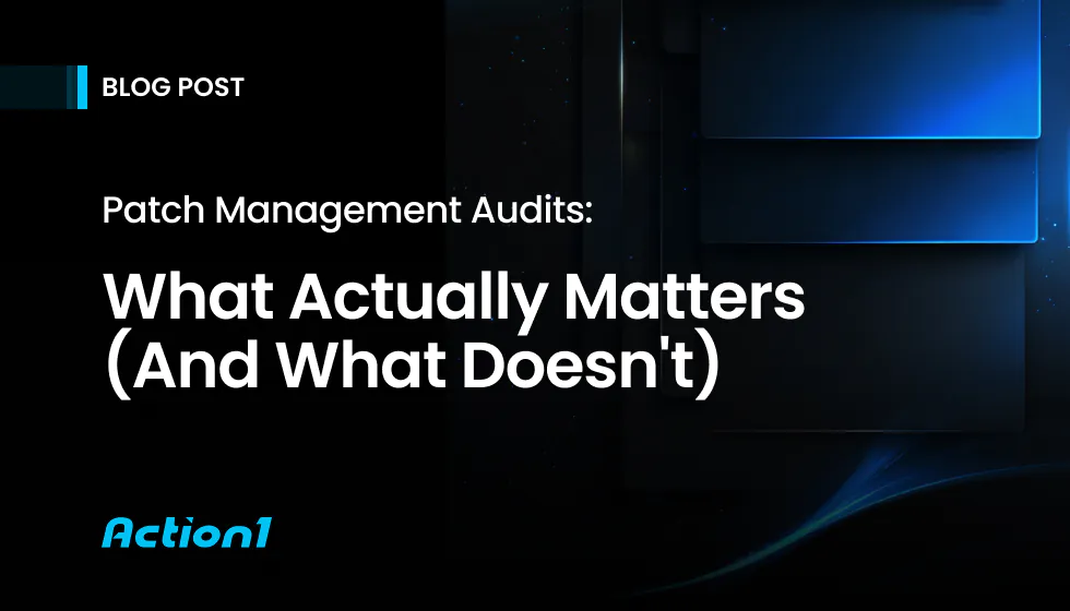 Patch Management Audits: What Actually Matters (And What Doesn’t)