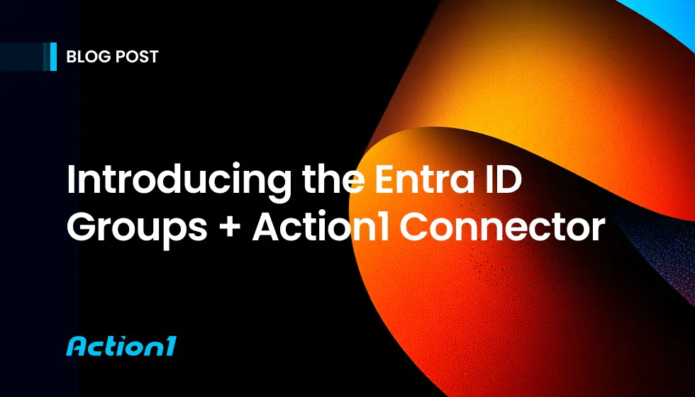 Introducing the Entra ID Groups Action1 Connector: Dynamic Endpoint Grouping Based on Entra ID Groups