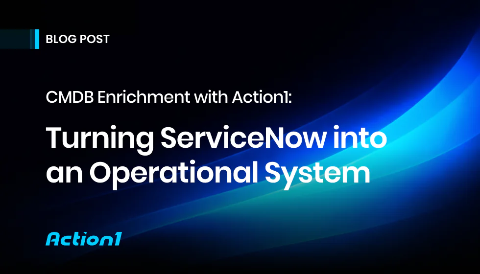 CMDB Enrichment with Action1: Turning ServiceNow into an Operational System