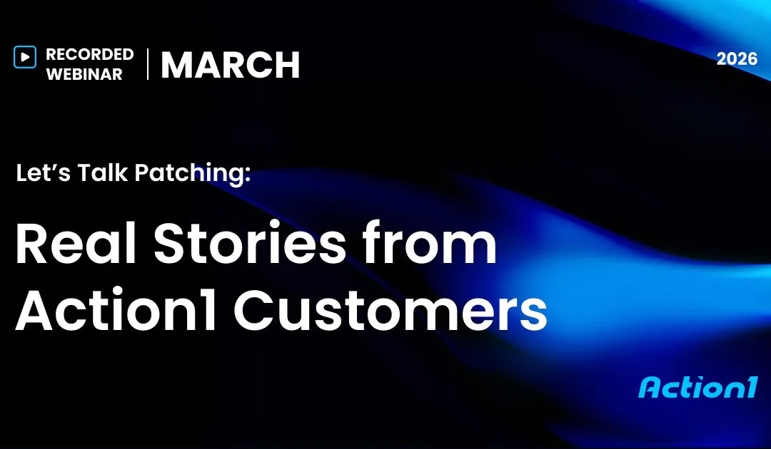 Let’s Talk Patching: Real Stories from Action1 Customers Recording