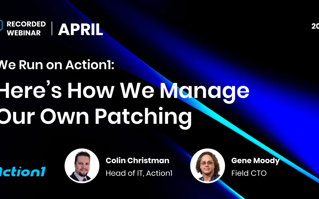 We Run on Action1: Here’s How We Manage Our Own Patching Recording