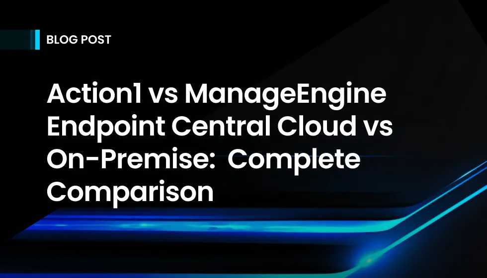 Action1 vs ManageEngine Endpoint Central Cloud vs On-Premise: Platform Comparison