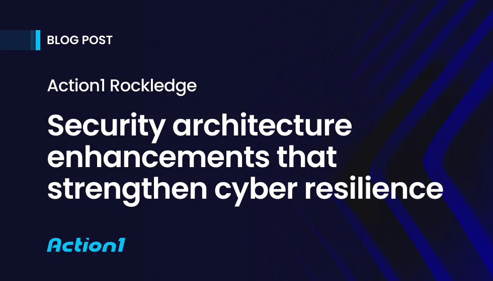 Action1 Rockledge: Enhancing security architecture to stay ahead of next-generation threats