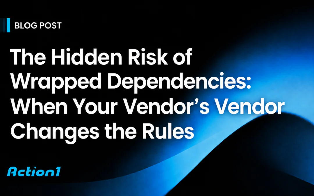 The Hidden Risk of Wrapped Dependencies: When Your Vendor’s Vendor Changes the Rules