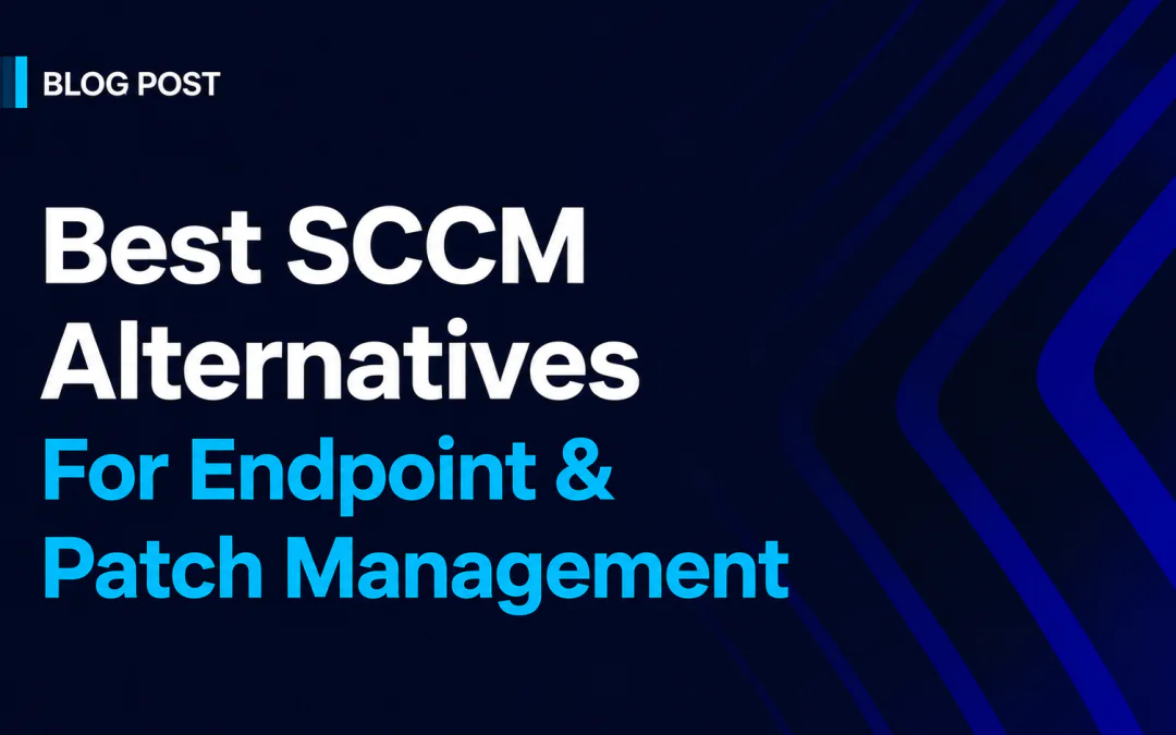 Best SCCM Alternatives for Endpoint & Patch Management