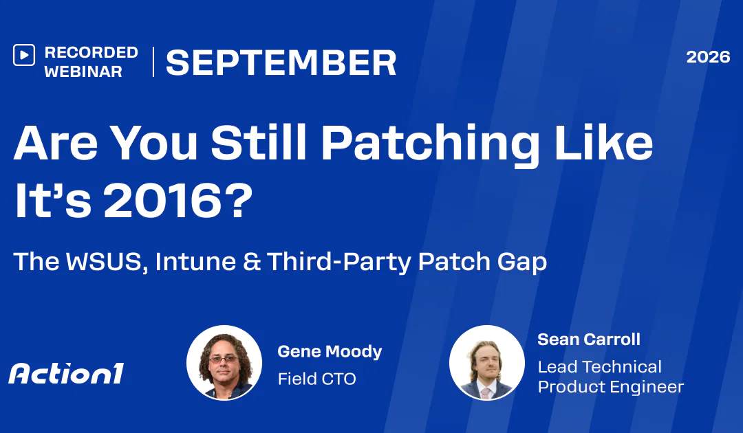 Are You Still Patching Like It’s 2016? The WSUS, Intune & Third-Party Patch Gap Recording