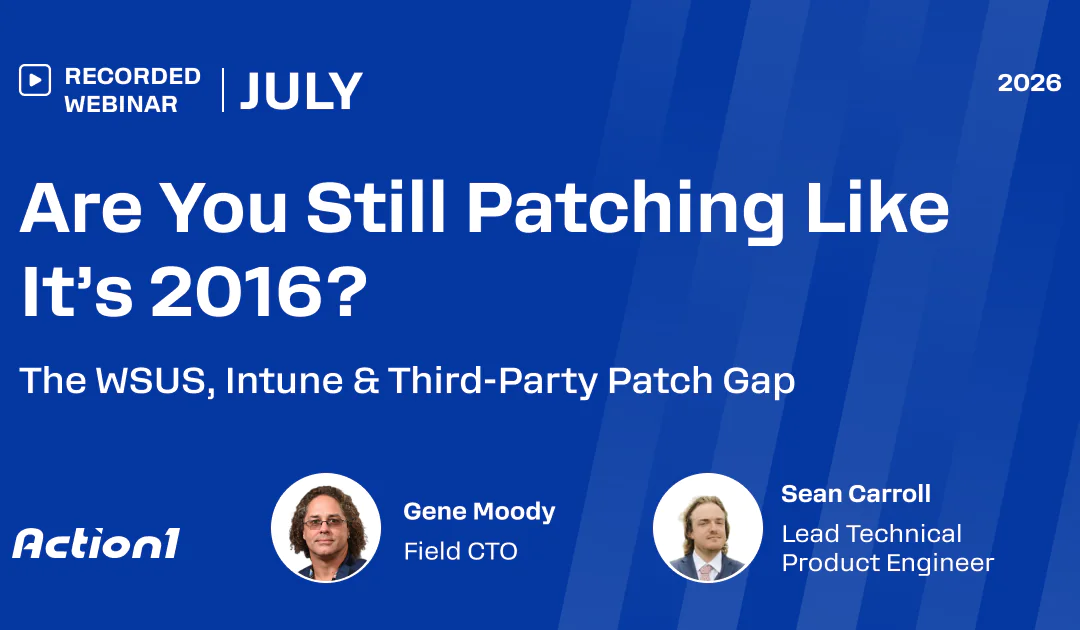 Are You Still Patching Like It’s 2016? The WSUS, Intune & Third-Party Patch Gap Recording